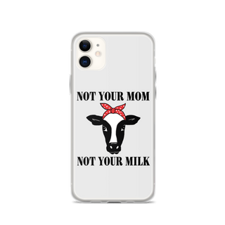 Not Your Mom Not Your Milk iPhone Case