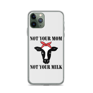 Not Your Mom Not Your Milk iPhone Case