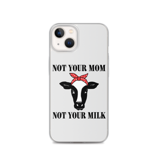 Not Your Mom Not Your Milk iPhone Case