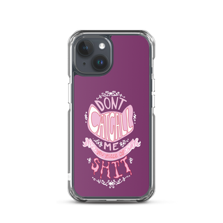 Don't Catcall Me Clear Case for iPhone®