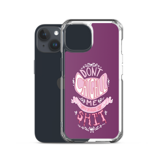 Don't Catcall Me Clear Case for iPhone®