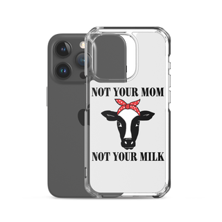 Not Your Mom Not Your Milk iPhone Case