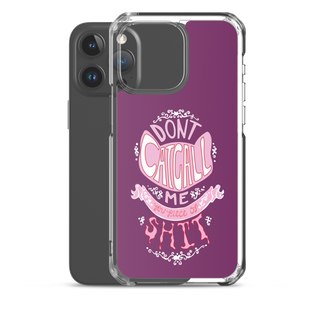 Don't Catcall Me Clear Case for iPhone®