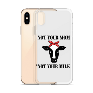 Not Your Mom Not Your Milk iPhone Case