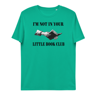 I'm Not In Your Little Book Club Unisex Organic Cotton T-shirt