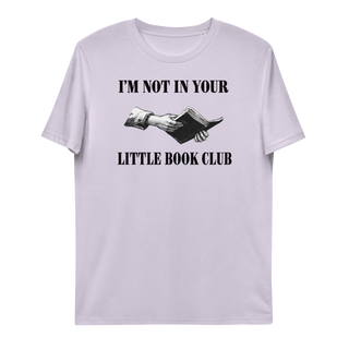 I'm Not In Your Little Book Club Unisex Organic Cotton T-shirt