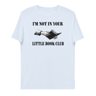 I'm Not In Your Little Book Club Unisex Organic Cotton T-shirt