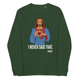 I Never Said That Unisex Organic Cotton Sweatshirts