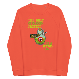 The Only Fascist Is A Dead One Unisex Organic Cotton Sweatshirt