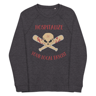 Hospitalize Your Local Fascist Unisex Organic Cotton Sweatshirt