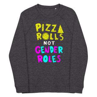 Pizza Rolls Not Gender Roles Unisex Organic Cotton Sweatshirt