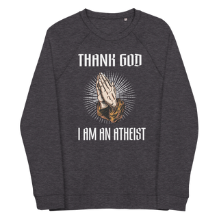 Thank God I'm An Atheist Unisex Organic Cotton Sweatshirt