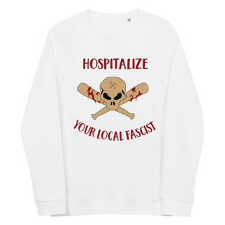 Hospitalize Your Local Fascist Unisex Organic Cotton Sweatshirt