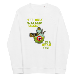 The Only Fascist Is A Dead One Unisex Organic Cotton Sweatshirt