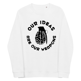 Our Ideas Are Our Weapons Unisex Organic Cotton Sweatshirt